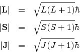 \begin{eqnarray*}
\vert\mathbf{L}\vert & = & \sqrt{L(L+1)}\hbar \\
\vert\mat...
...{S(S+1)}\hbar \\
\vert\mathbf{J}\vert & = & \sqrt{J(J+1)}\hbar
\end{eqnarray*}
