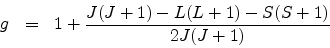 \begin{eqnarray*}
g & = & 1+ \frac{J(J+1)-L(L+1)-S(S+1)}{2J(J+1)}
\end{eqnarray*}